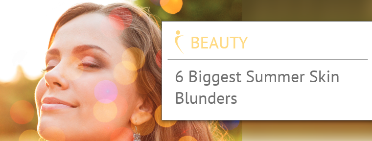 Beauty, 6 Biggest Summer Skin Blunders