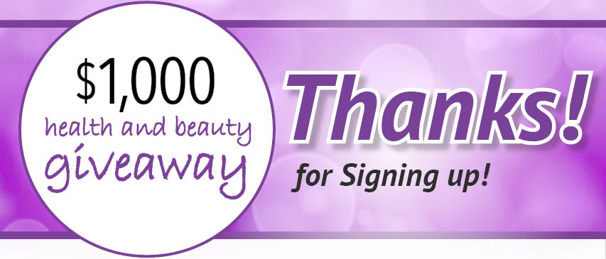 $1,000 health and beauty giveaway thanks for signing up!